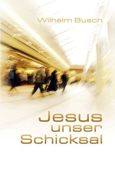 Jesus unser Schicksal - Wilhelm Busch