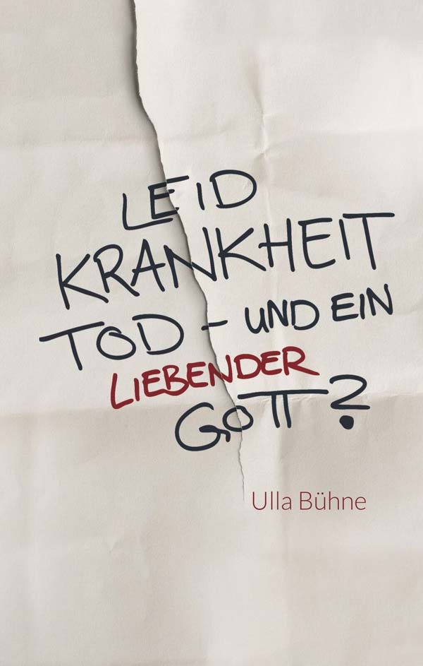 Leid, Krankheit, Tod – und ein liebender Gott? - Ulla Bühne